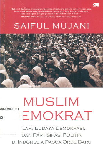 Sampul Muslim demokrat :  Islam, budaya demokrasi, dan partisipasi politik di Indonesia pasca orde baru / Saiful Mujani