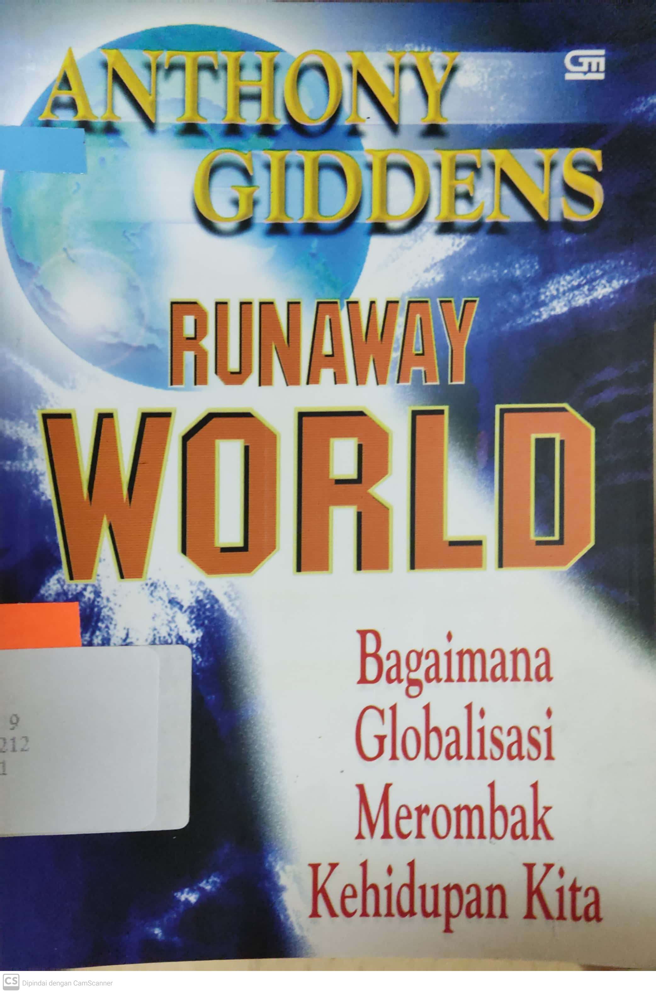 Sampul Runaway world :  bagaimana globalisasi merombak kehidupan kita / Anthony Giddens ; penerjemah, Andry Kristiawan S. dan Yustina Koen S.