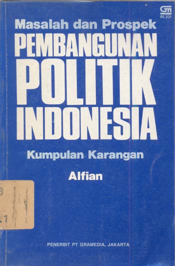 Sampul Masalah dan prospek pembangunan politik Indonesia :  kumpulan karangan / Alfian