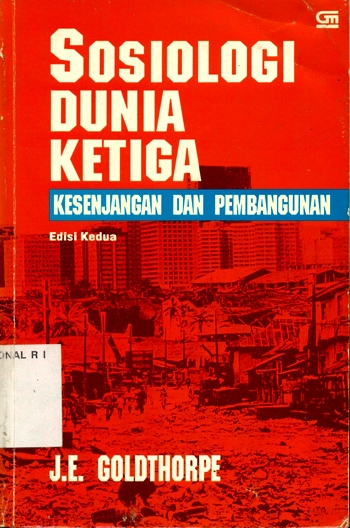 Sampul Sosiologi dunia ketiga :  kesenjangan dan pembangunan / J. E. Goldthorpe ; alih bahasa, Sukadijo ; editor, Suwandi S. Brata