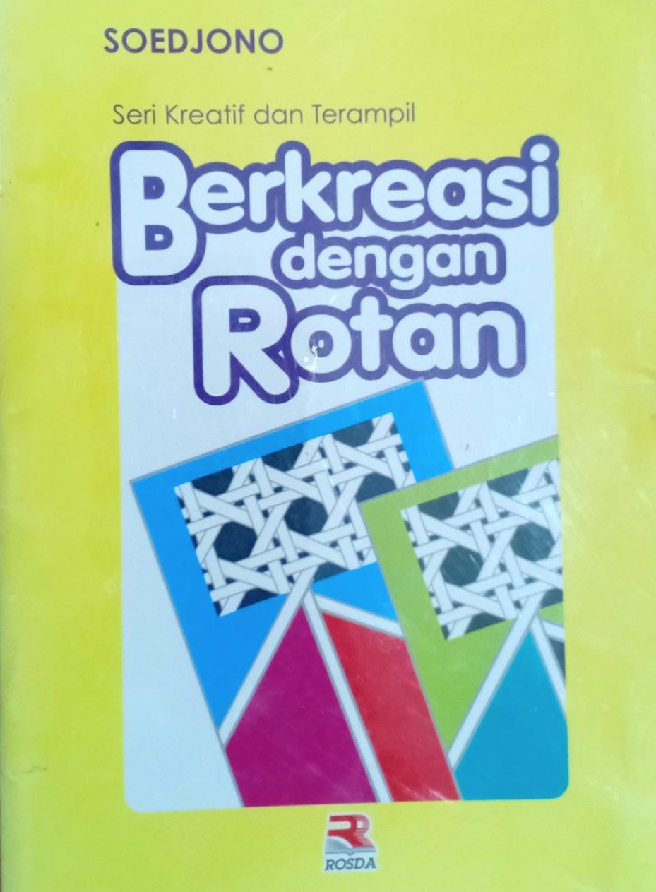 Sampul seri kreatip dan terampil, berkreasi dengan rotan / Soedjono