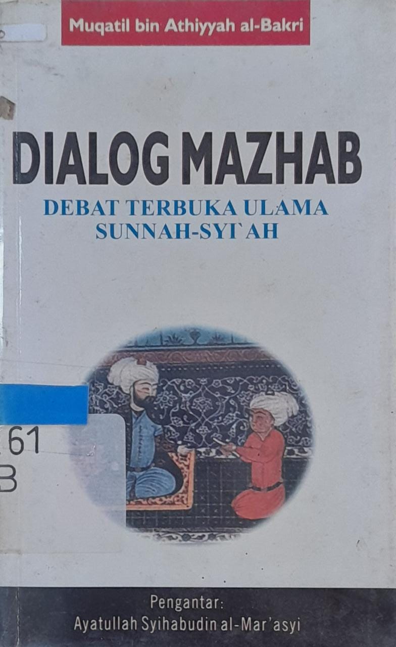 Sampul Dialog Mazhab :  Debat Terbuka Ulama Sunnah-Syi'ah / Muqatil bin Athiyyah al-Bakri