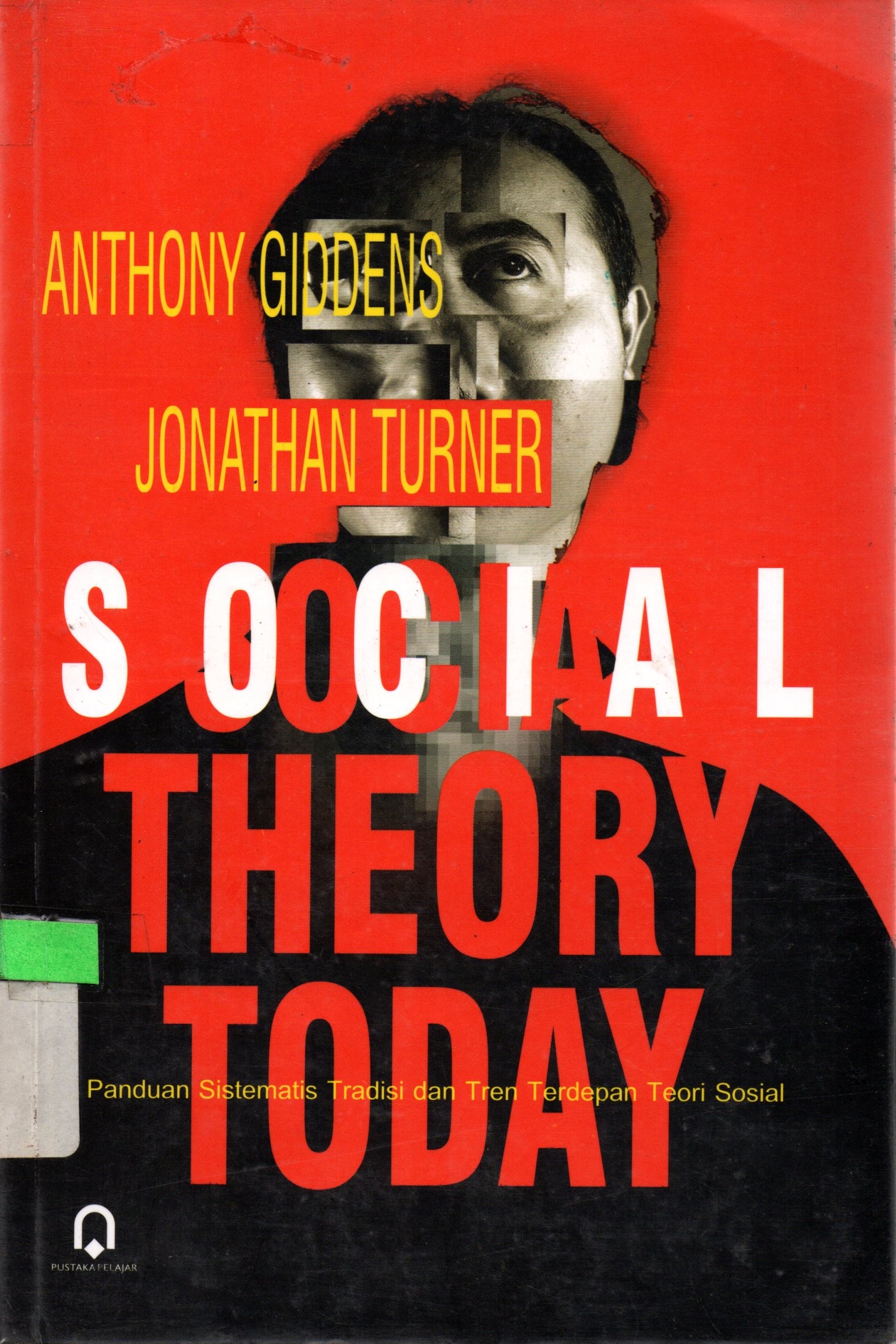 Sampul Social Theory Today :  Panduan Sistematis Tradisi dan Tren Terdepan Teori Sosial / Anthony Giddens, Jonathan H. Turner