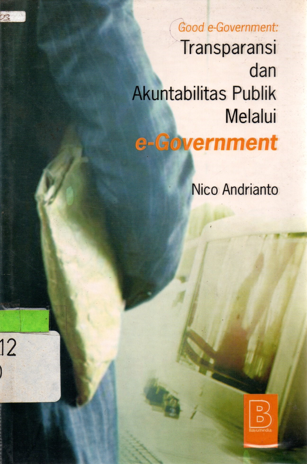 Sampul Good E-Government :  Transparansi dan Akuntabilitas Publik melalui e-Government / Nico Andrianto