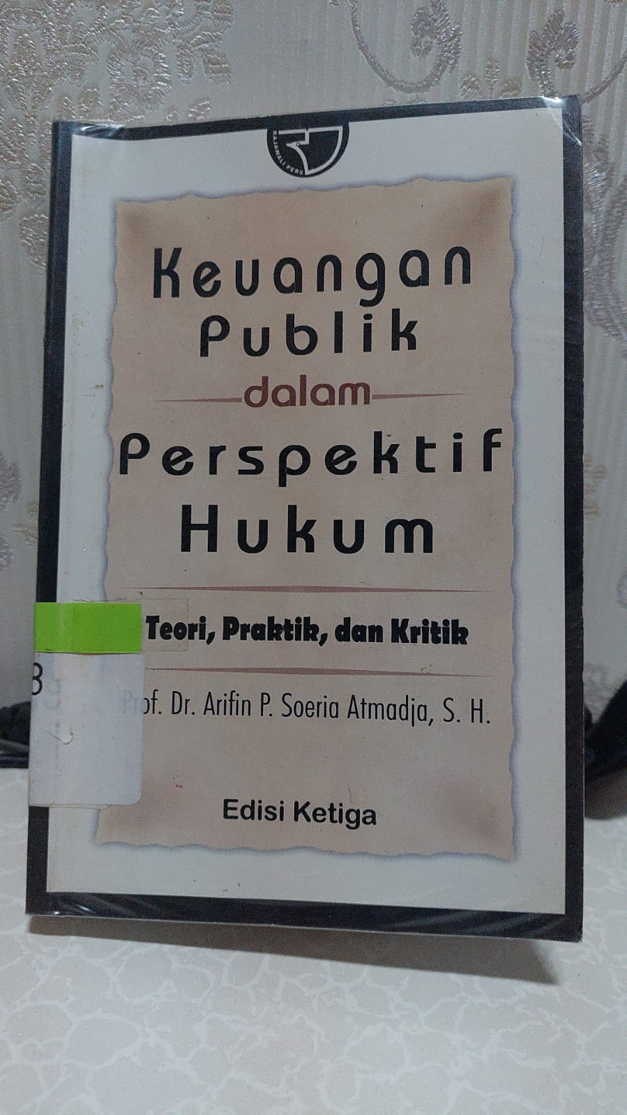 Sampul Keuangan Publik dalam Prespektif Hukum :  Teori, Praktik, dan Kritik / Arifin P. Soeria Atmaja