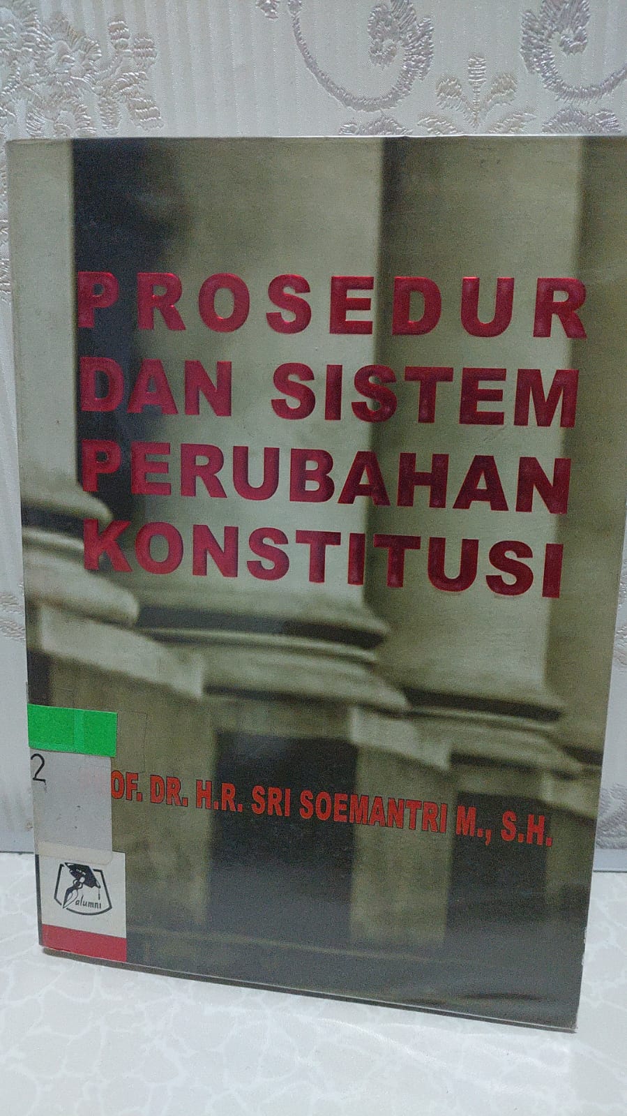 Sampul Prosedur dan Sistem Peubahan Konstitusi dalm Batang - Tubuh UUD 1945 :  Sebelum dan sesudah Perubahan UUD 1945 / Sri Soemantri Martosoewignjo