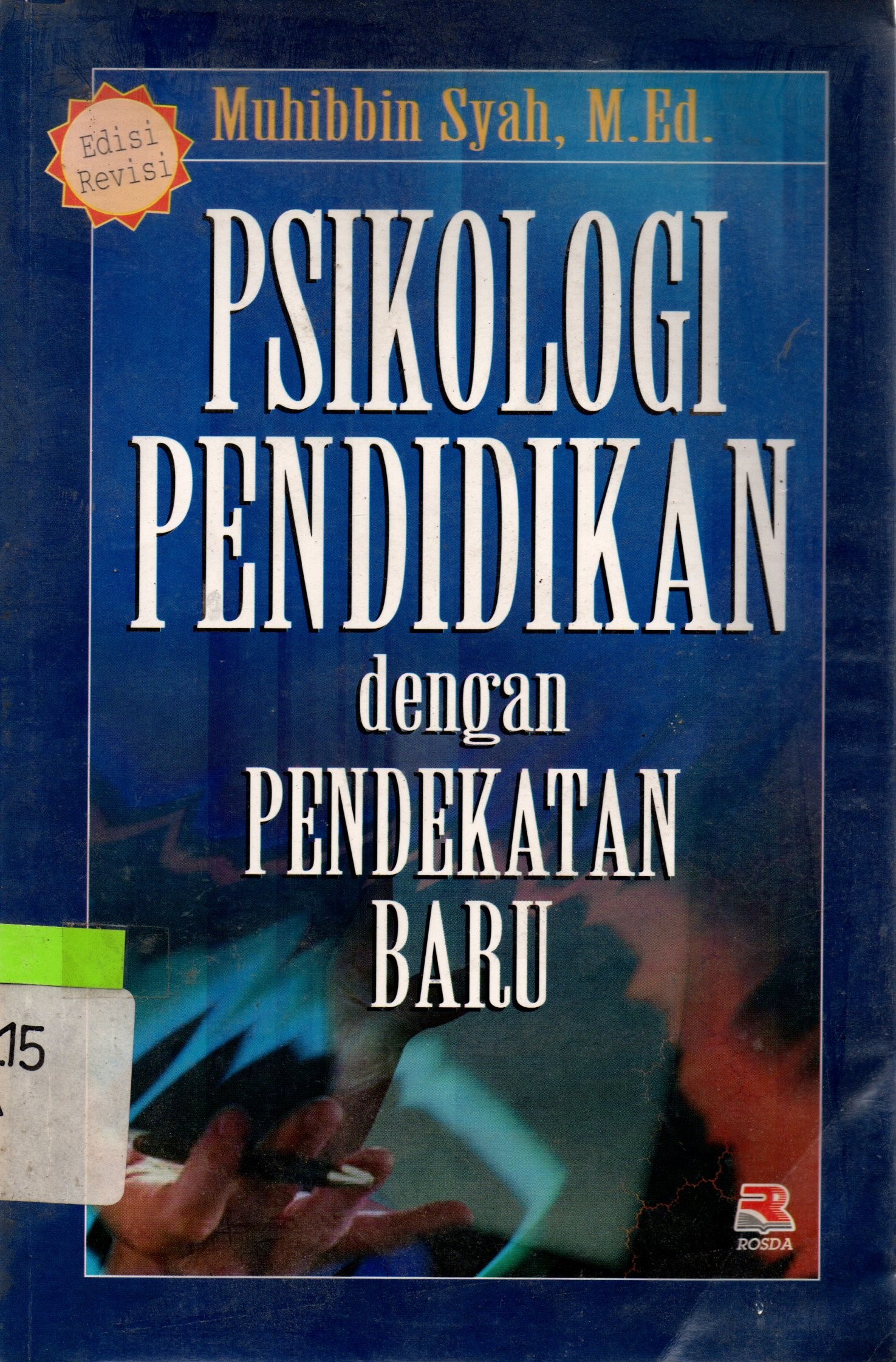 Sampul Psikologi Pendidikan Dengan Pendekatan Baru / Muhibbin Syah; editor, Anang Solihin Wardan, Miftah Fauzi Rakhmat, Muchlis