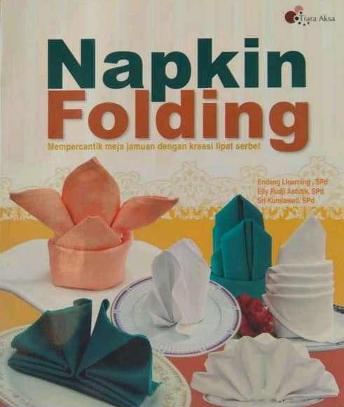 Sampul napkin folding / Endang Linarning, Elly Pudji Astutik, Sri Kurniawati