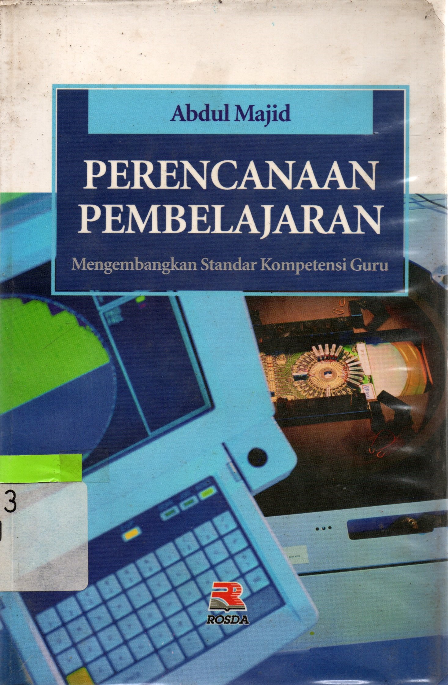 Sampul Perencanaan Pembelajaran :  Mengembangkan Standar Kompetensi Guru / Abdul Majid; editor, Mukhlis