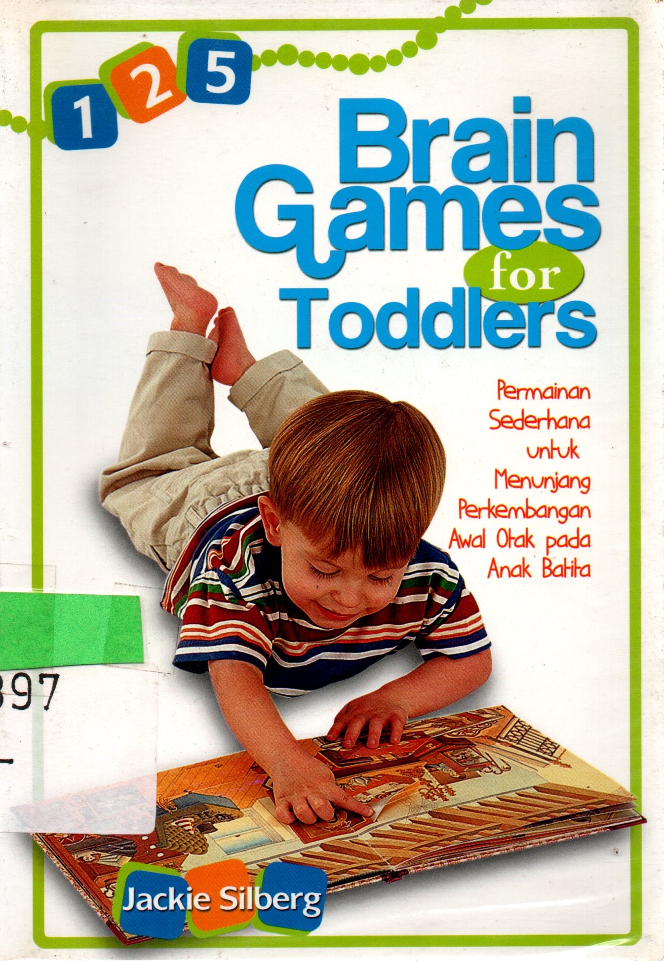 Sampul 125 Brain Games for Toddlers :  Permainan Sederhana untuk Menunjang Perkembangan Awal Otak pada Anak Balita / Jackie Silberg; alih bahasa, Nike Sinta Karina