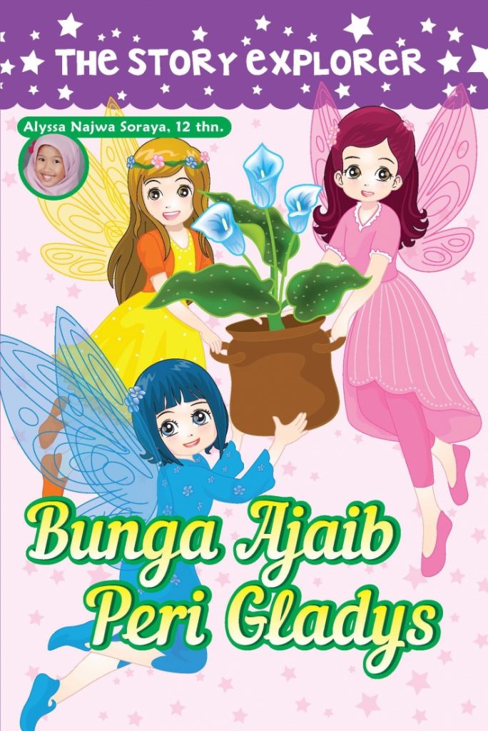 Sampul bunga ajaib peri gladys / Alyssa Najwa Soraya; editor, Yenni Saputri