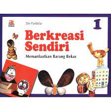 Sampul Berkreasi Sendiri 1 :  Manfaatkan barang bekas / Din Parditilar