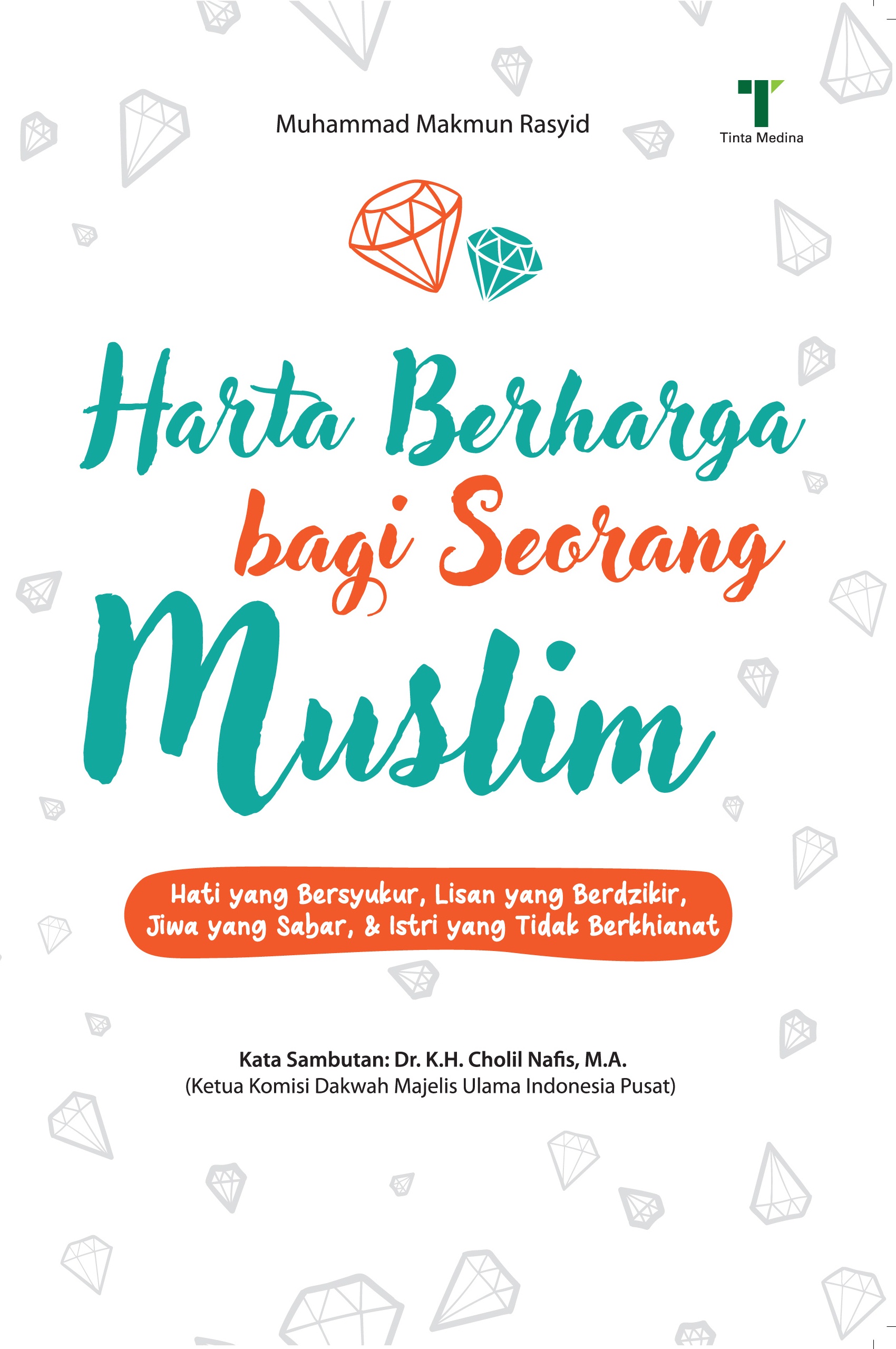 Sampul Harta berharga bagi seorang muslim :  hati yang bersyukur, lisan yang berdikir, jiwa yang sabar, & istri yang tidak berkhianat / Muhammad Makmun Rasyid