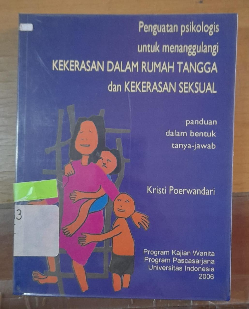 Sampul Penguatan Psikologis untuk Menanggulangi Kekerasan dalam Rumah Tangga dan Kekerasan Seksual :  panduan dalam bentuk tanya-jawab / Kristi Poerwandari