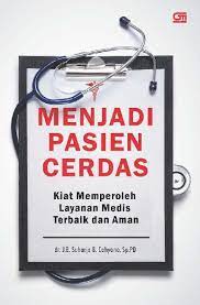 Sampul Menjadi Pasien Cerdas :  Kiat memproses layanan medis terbaik dan aman / dr.J.B.Suharjo B.Cahyono,Sp.Pd
