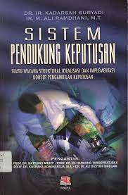 Cover Sistem Pendukung Keputusan :  Suatu Wacana Struktural Idealisasi dan Implementasi Konsep Pengambilan Keputusan / Kadarsyah Suryadi