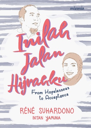 Sampul Inilah jalan hijrahku :  from hopelessness to acceptance / Rene Suhardono & Intan Yamuna