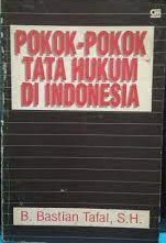 Sampul Pokok-pokok tata hukum di Indonesia / B. Bastian Tafal; edtor, A. Mustika W