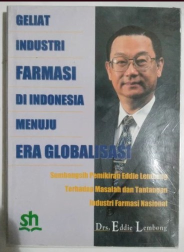Sampul Geliat Insdustri Farmasi Di Indonesia Menuju Era Globalisasi / Eddie Lembong