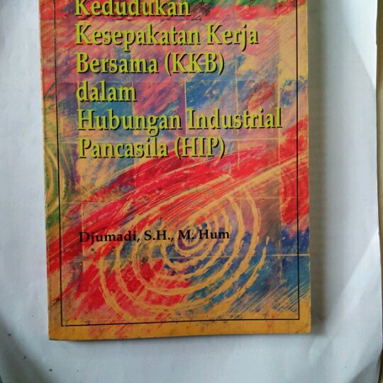 Sampul Kedudukan Kesepakatan Kerja Bersama (KKB) dalam Hubungan Industrial Pancasila (HIP) / Djumadi