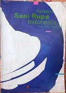 Sampul Refleksi seni rupa indonesia dulu,kini, dan esok