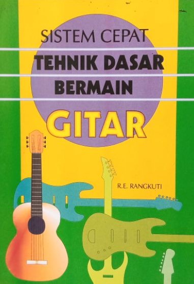 Sampul sistem cepat tehnik dasar bermain gitar / R.E. Rangkuti