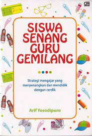 Sampul Siswa senang, guru gemilang :  Strategi mengajar yang menyenangkan dan mendidik dengan cerdik / Arif Yosodipuro