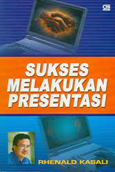 Sampul Sukses Melakukan Presentasi / Rhenald Kasali