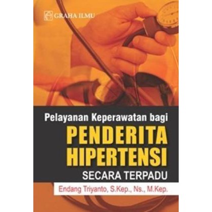 Sampul Pelayanan keperawatan bagi penderita hipertensi secara terpadu / Endang Triyanto