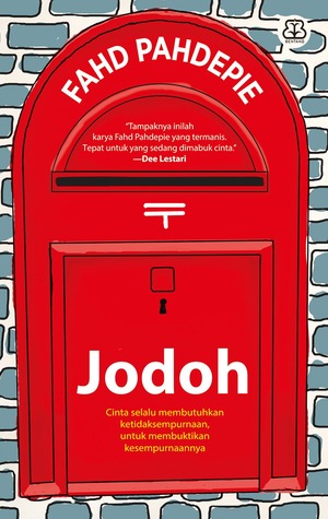 Sampul Jodoh :  cinta selalu membutuhkan ketidak sempurnaan untuk membuktikan kesempurnaannya / Fahd Pahdepie