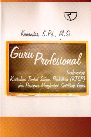 Sampul Guru Profesional implementasi Kurikulum Tingkat Satuan Pendidikan (KTSP) dan Menghadapi Sertifikasi Guru / Kunandar
