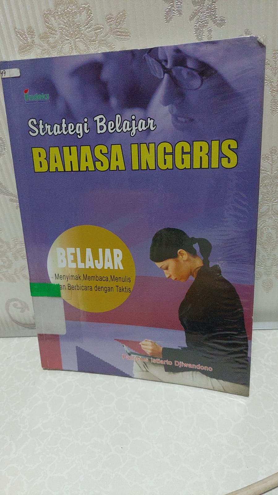 Sampul Strategi Belajar Bahasa Inggris :  Belajar Menyimak, Membaca, Menulis dan Berbicara dengan Taktis / Patrisius Istiarto Djiwandono