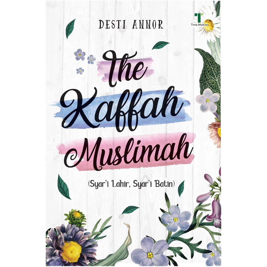 Sampul The kaffah muslimah :  Syar'i lahir, syar'i batin / Desti Annor