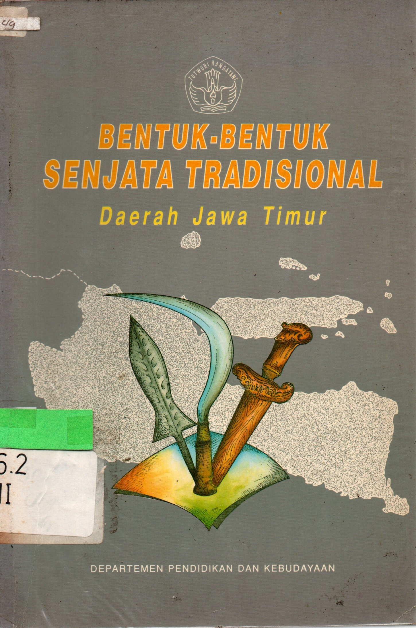 Cover Bentuk-Bentuk Senjata Tradisional Daerah Jawa Timur / Umiati, Sri Indarini, Suwondo Arief, F. Rudiyanti