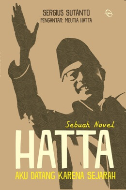 Sampul Hatta :  Aku datang karena sejarah / Sergius sutanto