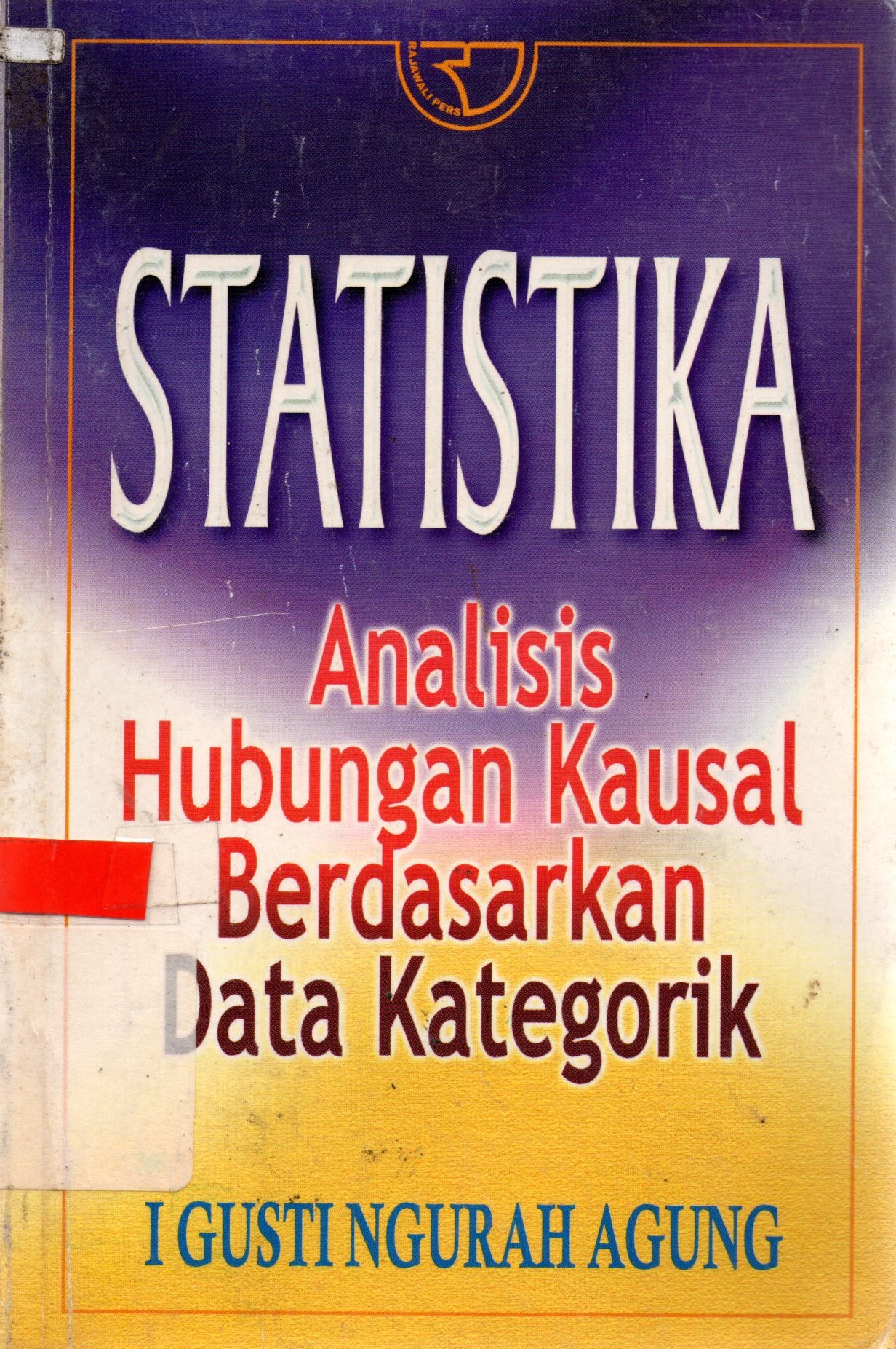 Sampul Statistika Analisis Hubungan Kausal Berdasarkan Data Kategorik / I Gusti Ngurah Agung