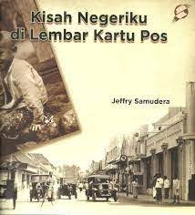 Sampul Kisah negeriku di lembar kartu pos :  53 kartu pos pilihan koleksi penulis / Jeffry Samudra