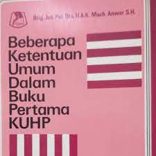 Sampul Beberapa ketentuan umum dalam buku pertama KUHP :  (pernyataan, gabungan beberapa perbuatan yang dapat dihukum tindak pidana aduan dan pengulangan) / H.A.K. Moch. Anwar