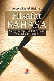 Sampul Filsafat bahasa :  mengungkap hakikat bahasa, makna, dan tanda / Asep Ahmad Hidayat
