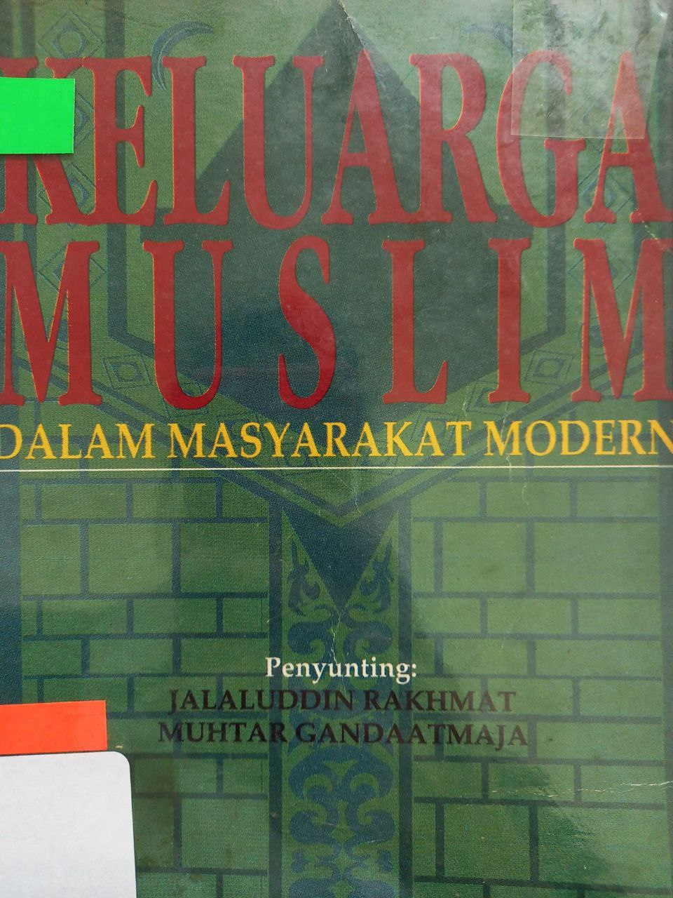 Sampul Keluarga muslim dalam masyarakat modern / penulis, H.A. Subino Hadisubroto ... [et al.] ; penyunting, Jalaluddin Rakhmat, Muhtar Gandaatmaja