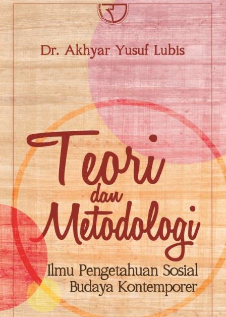 Sampul Teori dan metodologi ilmu pengetahuan sosial-budaya kontemporer / Akhyar Yusuf; editor, tim pondok penyuntingan (p2)