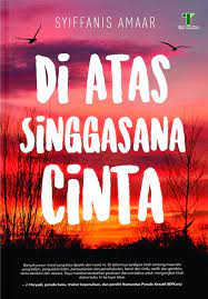 Cover Di atas Singgasana Cinta / Syiffanis Amaar Said Kamil