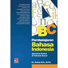 Sampul Pembelajaran Bahasa Indonesia :  Apresiasi Sastra Di Sekolah Dasar / Zulela