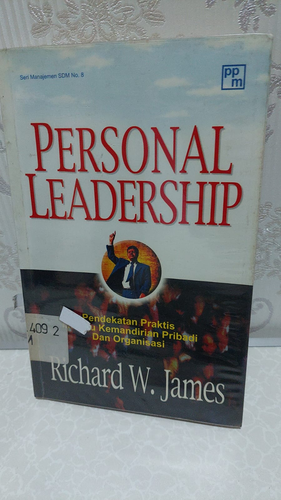 Sampul Personal Leadership :  Pendekatan Praktis Menuju Kemandirian Pribadi dan Organisasi / Richard W. James