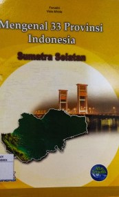 Sampul Mengenal 33 Provinsi Indonesia Sumatra Selatan / Farukhi