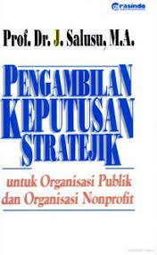 Sampul Pengambilan Keputusan Stratejik :  untuk Organisasi Publik dan Organisasi Nonprofit / J. Salusu