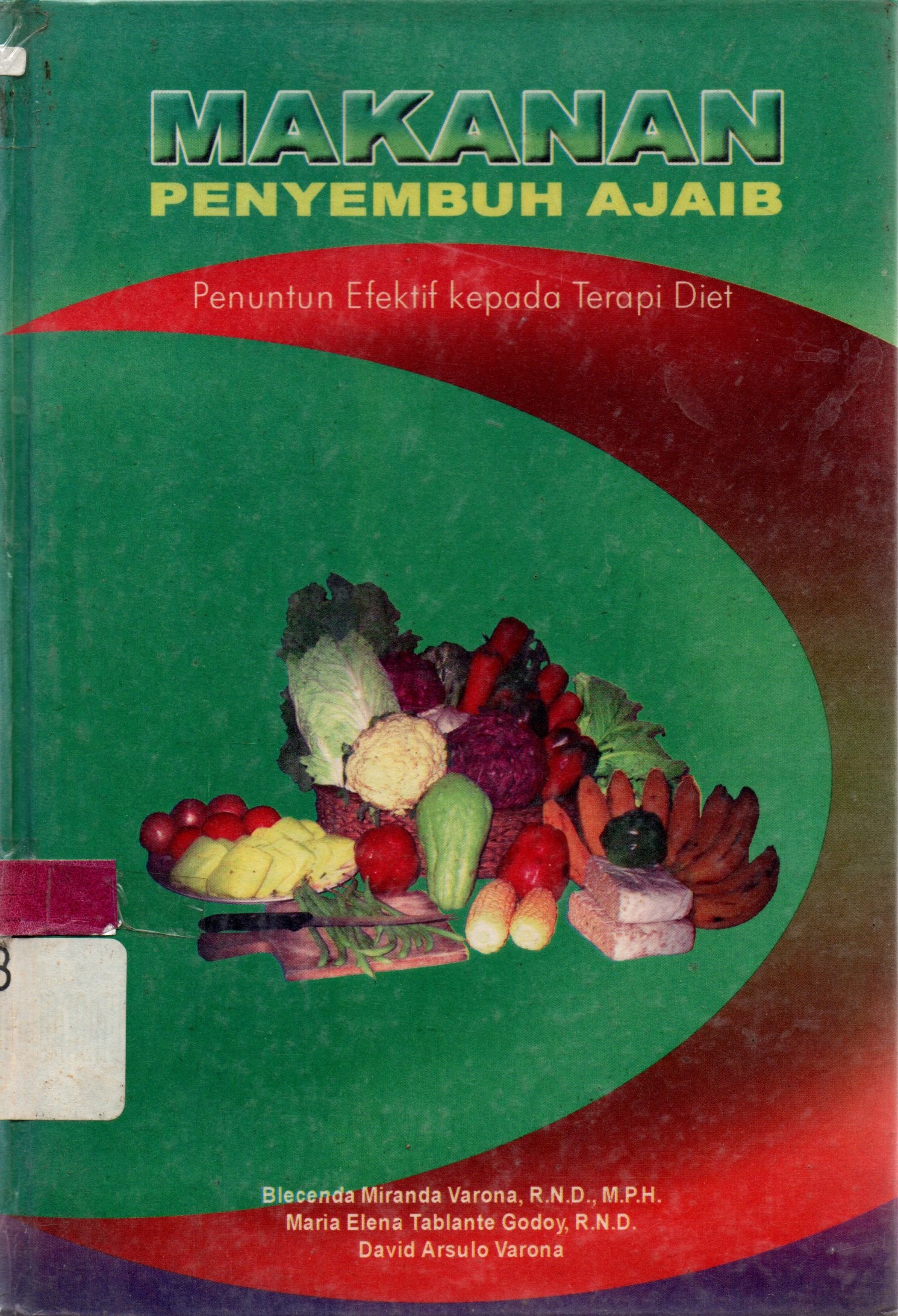 Sampul Makanan Penyembuh Ajaib :  Penuntun Efektif kepada Terapi Diet / Blecenda Miranda Varona, Maria Elena Tablante Godoy, David Arsulo Varona