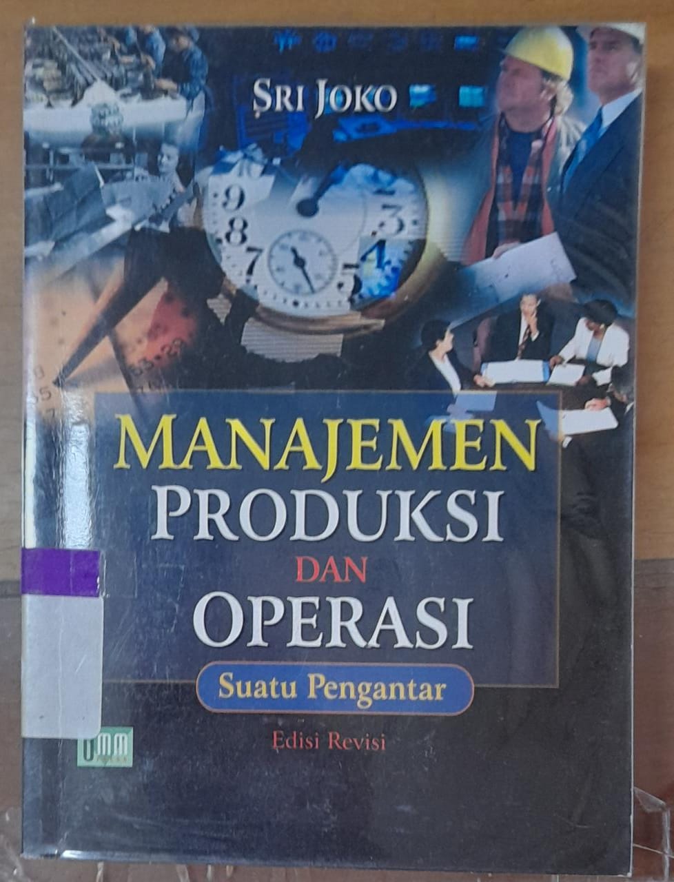 Sampul Manajemen Produksi dan Operasi Edisi Revisi :  Suatu Pengantar / Sri Joko