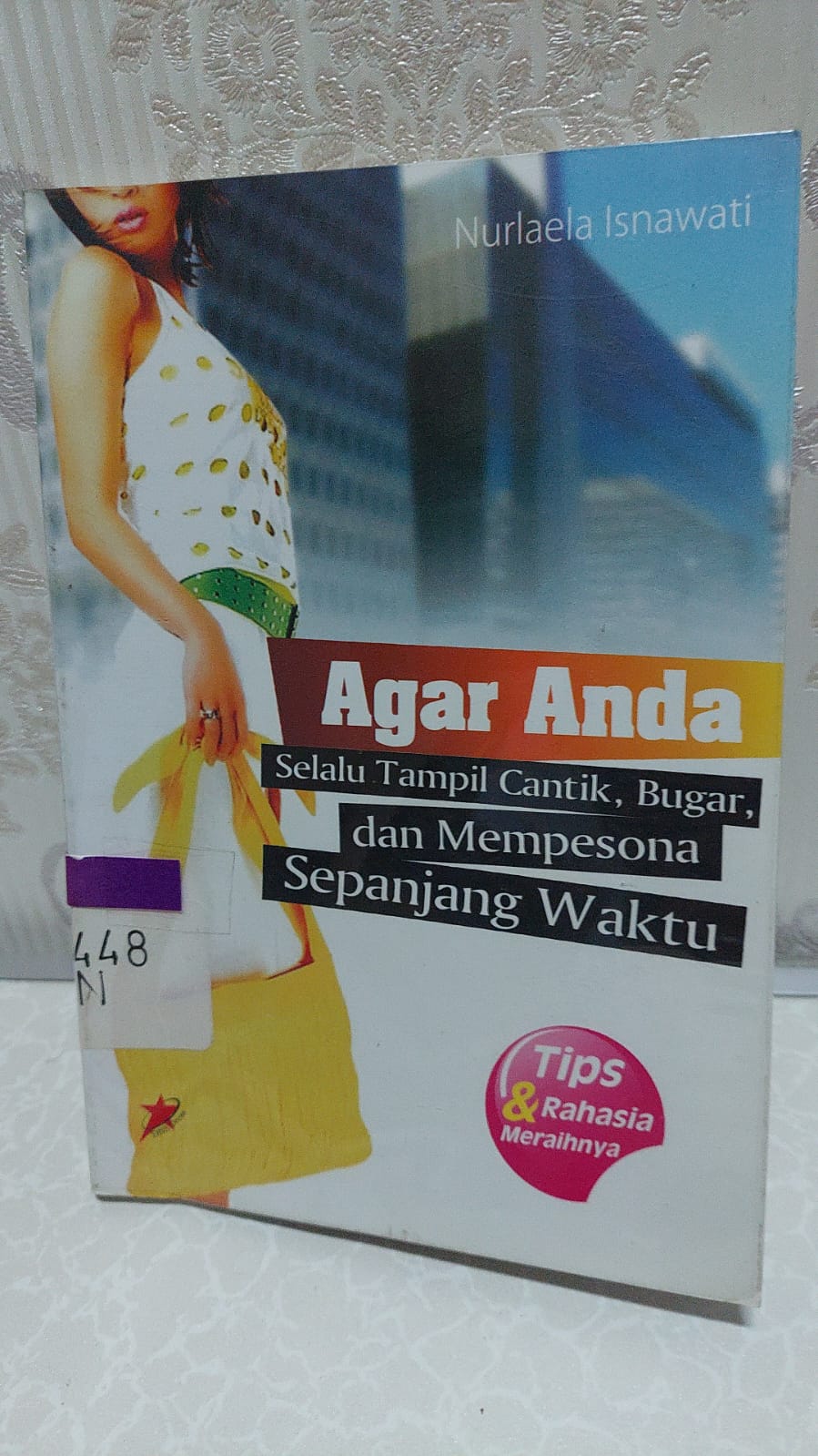 Sampul Agar Anda selalu Tampil Cantik, Bugar, dan Mempesono Sepanjang Waktu / Nurlaela Isnawati