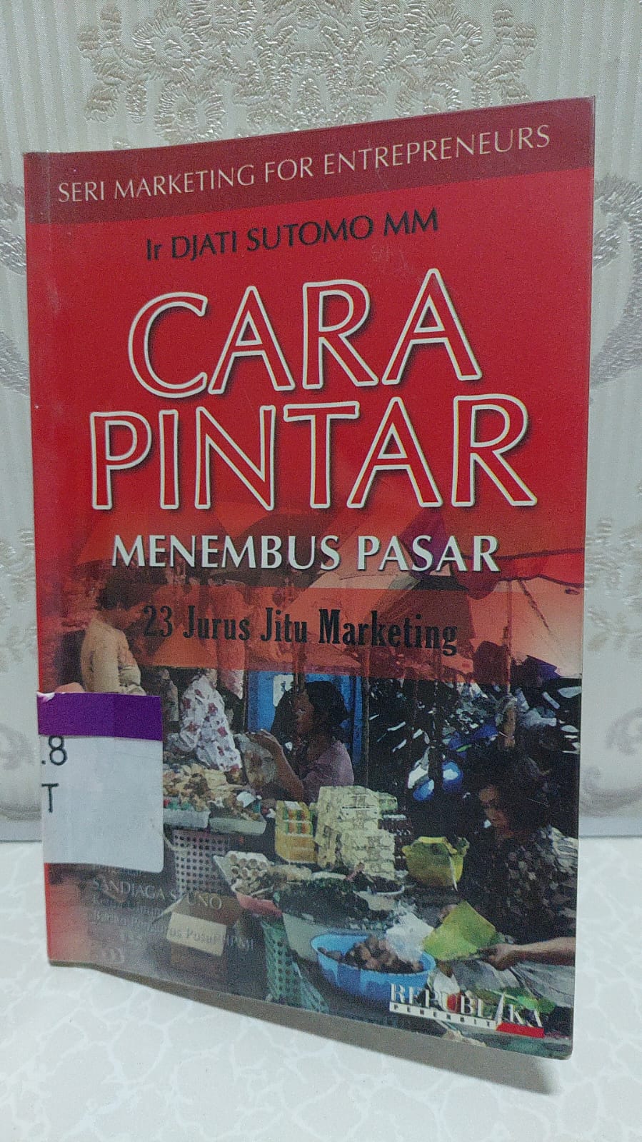 Sampul Cara Pintar Menembus Pasar :  23 Jurus Jitu Marketing / Djati Sutomo
